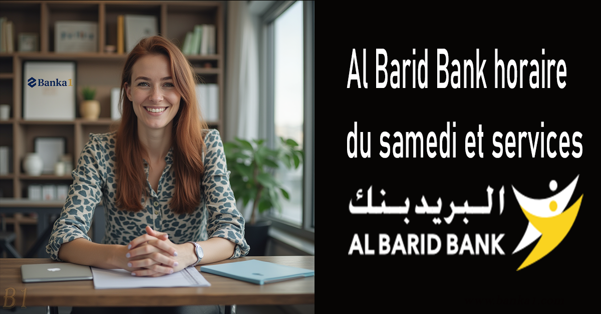 Al Barid Bank horaire du samedi et services disponibles
