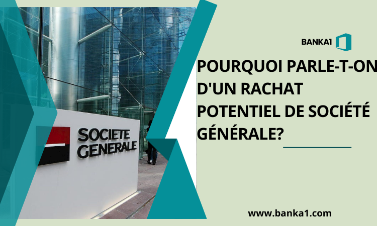 Pourquoi parle-t-on d'un rachat potentiel de Société Générale?