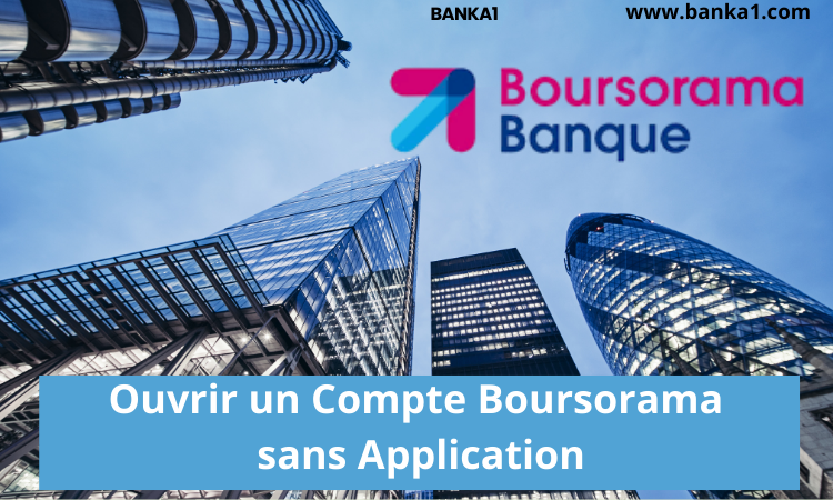 Ouvrir un Compte Boursorama sans Application : Comment procéder ?