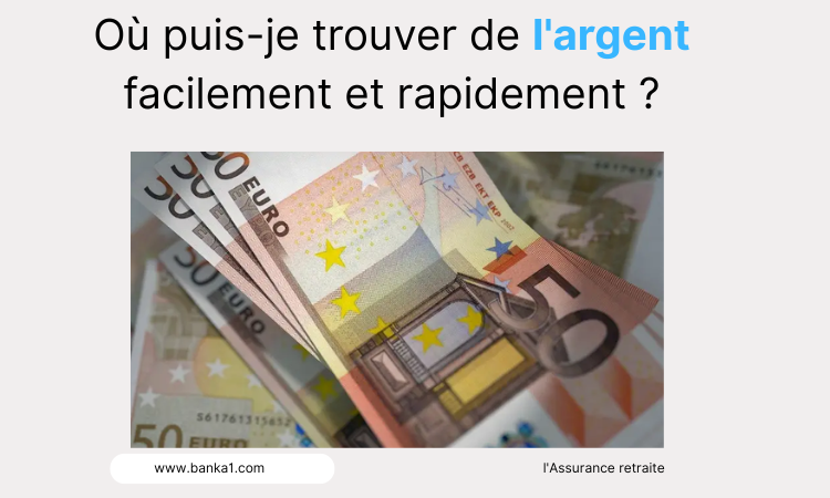 Où puis-je trouver de l'argent facilement et rapidement ?